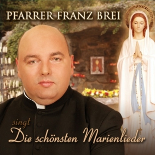 Pfarrer Franz Brei – Die schönsten Marienlieder - Teil 1