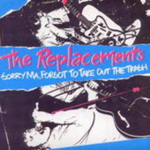 The Replacements – Sorry Ma I Forgot To Take Out The Trash