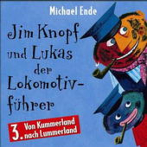 Micheal Ende – Jim Knopf und Lukas der Lokomotivführer, Teil 3: Von Kummerland nach Lummerland