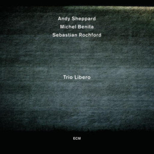 Andy Sheppard – Trio Libero