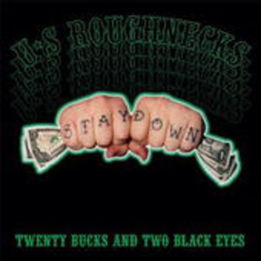U.S. Roughnecks – Twenty Bucks And Two Black Eyes