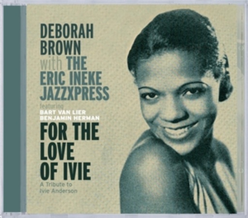 Deborah Brown With The Eric Ineke Jazzxpress – For The Love Of Ivie
