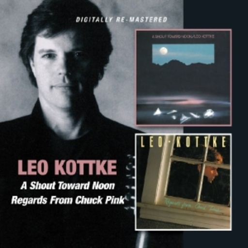 Leo Kottke – A Shout Toward Noon/Regards From Chuck Pink