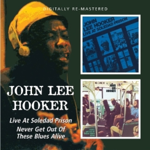 John Lee Hooker – Live At Soledad Prison/Never Get Out Of These Blues Alive