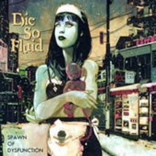 Die So Fluid – Spawn Of Dysfunction