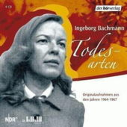 Ingeborg Bachmann – Todesarten - Originalaufnahmen aus den Jahren 1964 - 1967