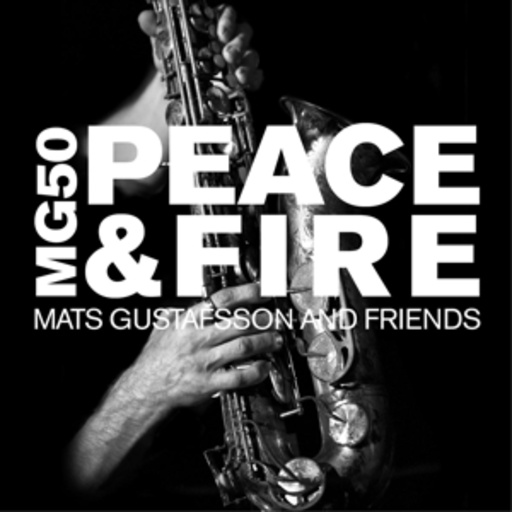 Mats Gustaffson & Friends – MG 50 - Peace & Fire
