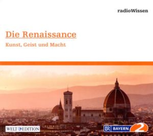 Diverse – BR 2 Radiowissen: Die Renaissance - Kunst, Geist und Macht