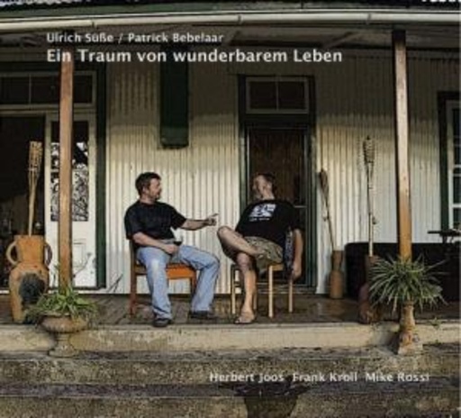 Ulrich Süsse & Patrick Bebelaar – Ein Traum vom wunderbaren Leben