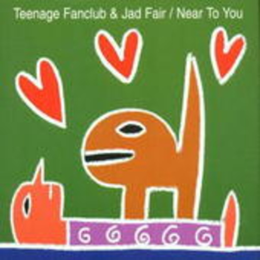 Teenage Fanclub & Jad Fair – Near To You