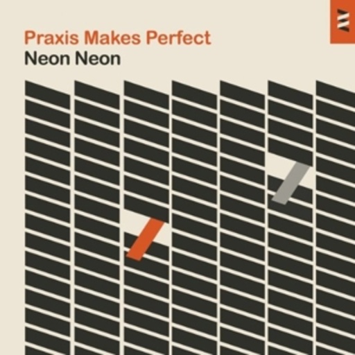 Neon Neon – Praxis Makes Perfect
