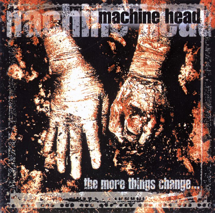 Machine Head – The More Things Change ...
