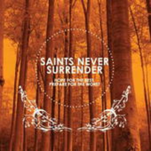 Saints Never Surrender – Hope For The Best, Prepare For The Worst