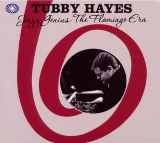 Tubby Hayes – Jazz Genius - The Flamingo Era