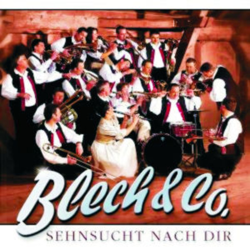Blech & Co. – Sehnsucht nach dir