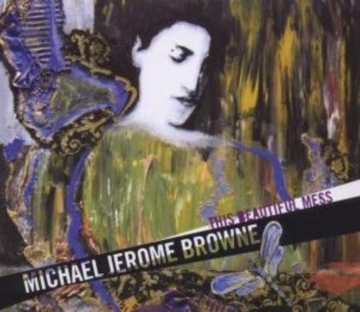 Michael Jerome Browne – This Beautiful Mess