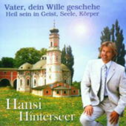 Hansi Hinterseer – Vater, dein Wille geschehe - Heil sein in Geist, Seele, Körper