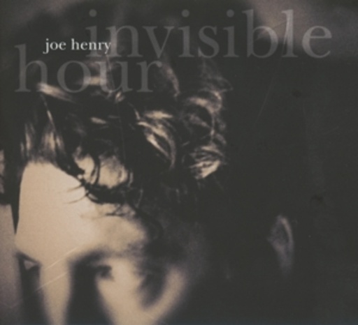 Joe Henry – Invisible Hour