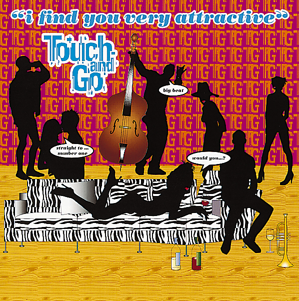 Touch And Go – I Find You Very Attractive