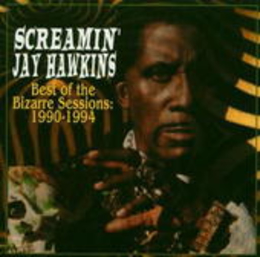 Screamin' Jay Hawkins – Best Of The Bizarre Sessions 1990-94
