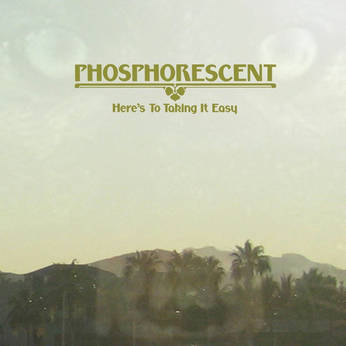 Phosphorescent – Here's To Taking It Easy