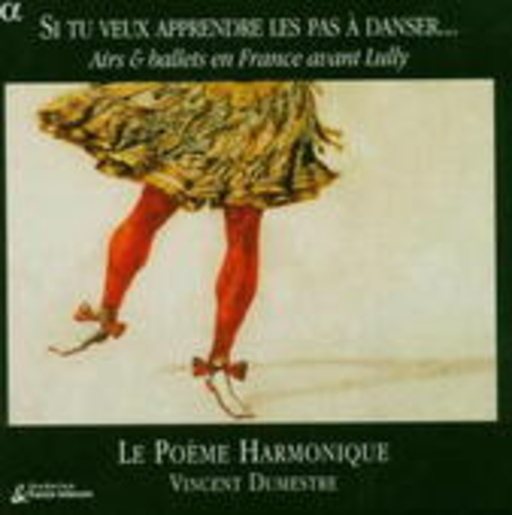 Le Poème Harmonique/Vincent Dumestre – Si Tu Veux Apprendre Les Pas A Danser...