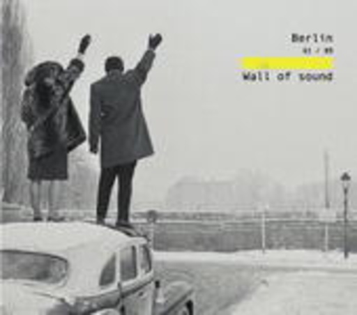 Berlin 61/89: Wall Of Sound