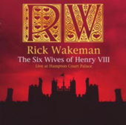 Rick Wakeman – The Six Wives Of Henry VIII