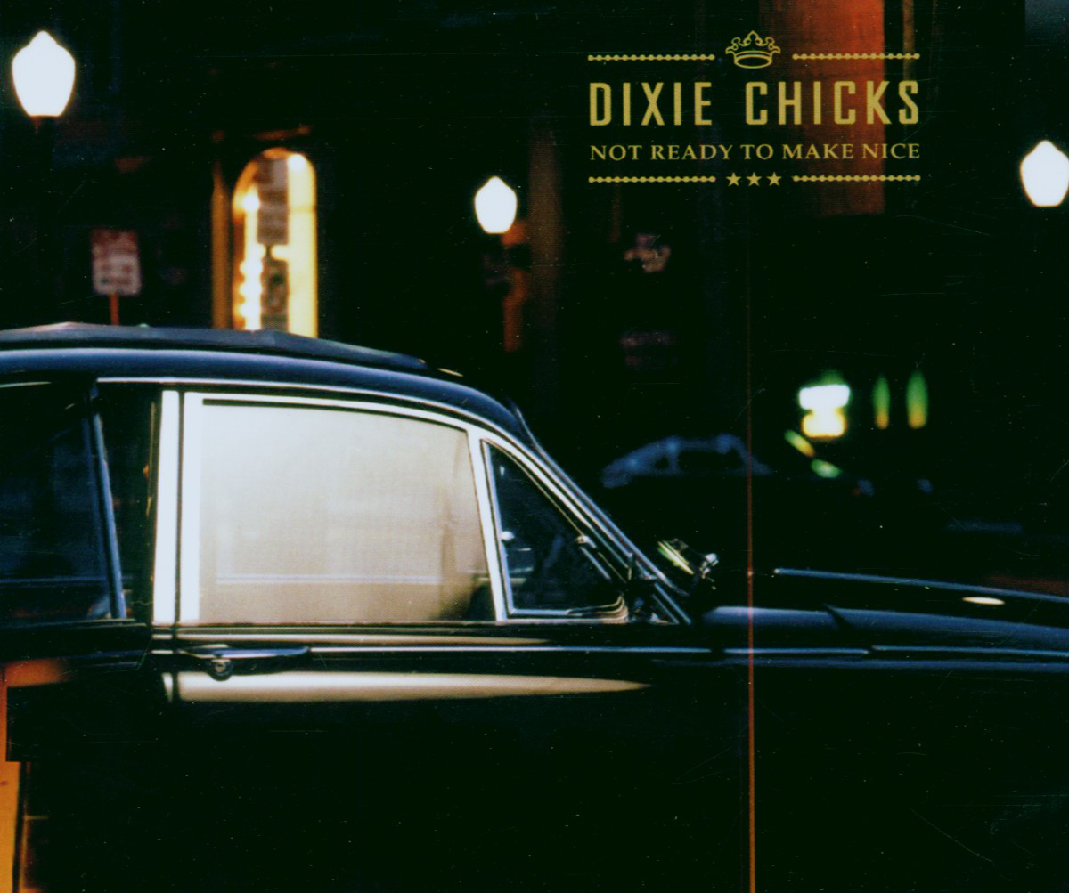 Dixie Chicks – Not Ready To Make Nice