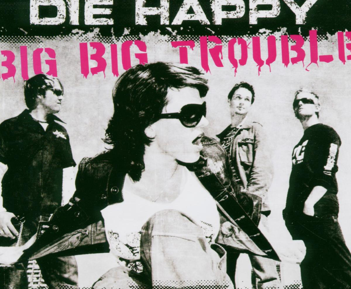 Die Happy – Big Big Trouble