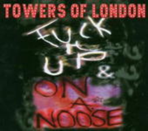 Towers Of London – Fuck it Up/On A Noose
