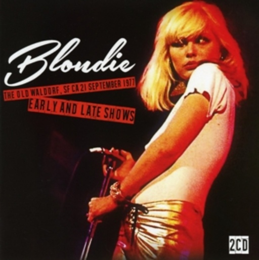 Blondie – The Old Waldorf, SF CA, 21st Sept. 1977 - Early And Late Shows