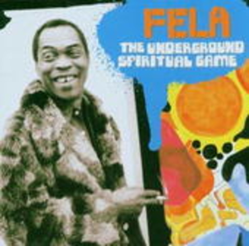 Fela Kuti – The Underground Spiritual Game