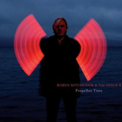 Robyn Hitchcock & The Venus 3 – Propellor Time