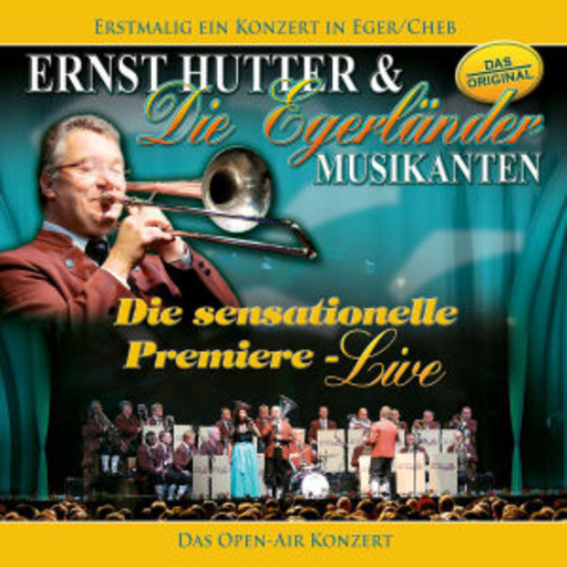 Ernst Hutter & Die Egerländer Musikanten – Die sensationelle Premiere - Das Open Air Live