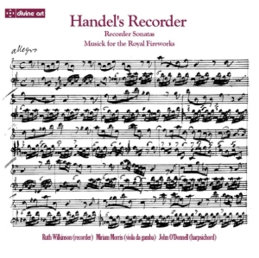 Ruth Wilkinson/Miriam Morris/John O'Donnell – Handel's Recorder - Music For The Royal Fireworks