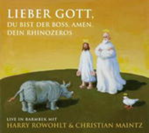 Harry Rowolth/Christian Maintz – Lieber Gott, Du bist der Boss, Amen. Dein Rhinozeros