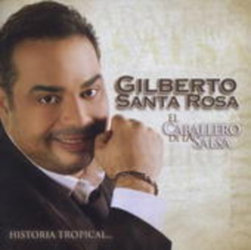 Gilberto Santa Rosa – El Caballero De La Salsa - La Historia Musical