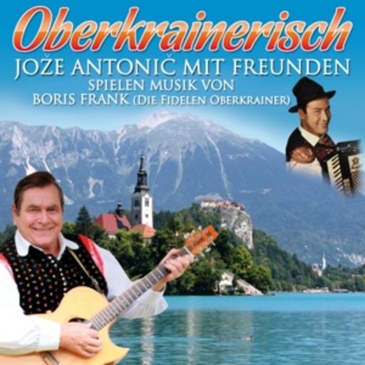 Jozé Antonic mit Freunden – Oberkrainerisch