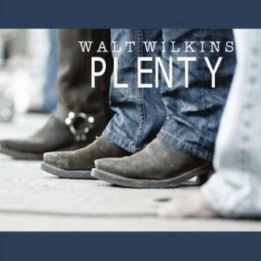 Walt Wilkins – Plenty