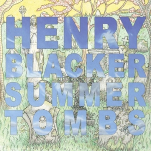 Henry Blacker – Summer Tombs/Hungry Dogs Will Eat Dirty Pud