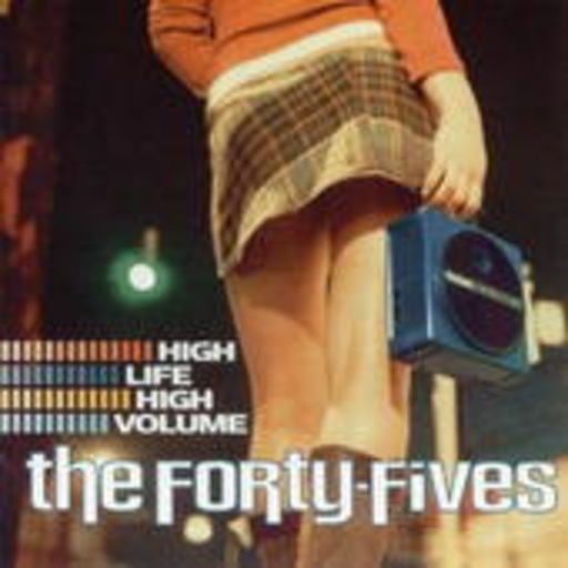 The Forty-Fives – High Life High Volume
