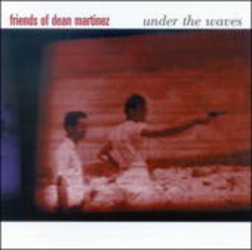 Friends Of Dean Martinez – Under The Waves