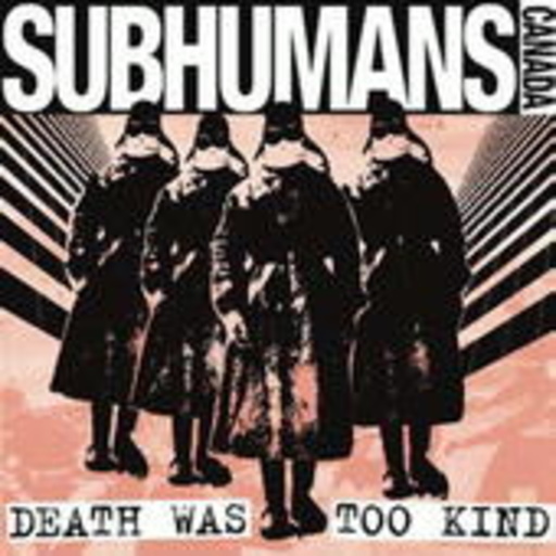 Subhumans – Death Was Too Kind