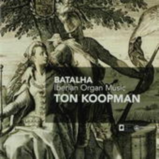Ton Koopman – Batalha - Iberian Organ Music