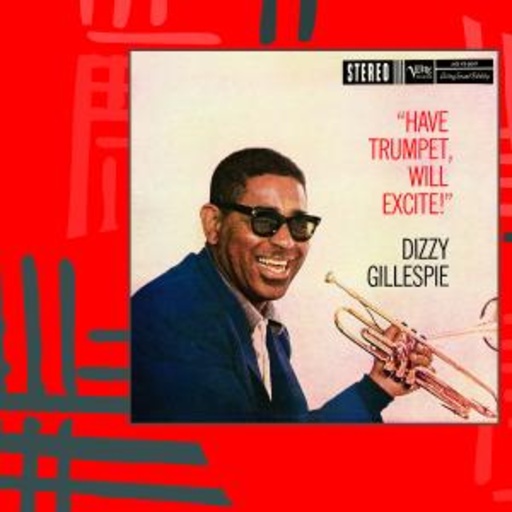 Dizzy Gillespie – " Have Trumpet, Will Excite!" (Verve Master Edition)