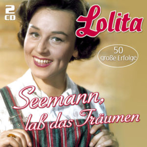 Lolita – Seemann, laß das Träumen - 50 große Erfolge