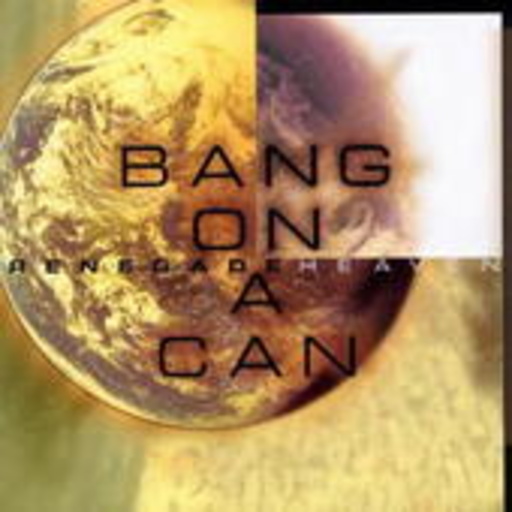 Bang On A Can – Renegade Heaven