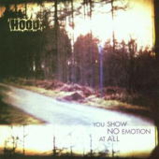 Hood – You Show No Emotion At All