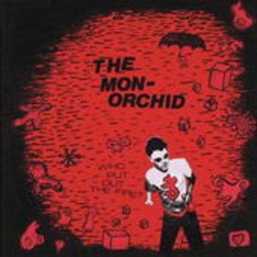 The Monorchid – Who Put Out The Fire?